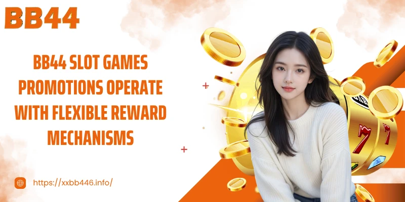 BB44 slot games promotions operate with flexible reward mechanisms