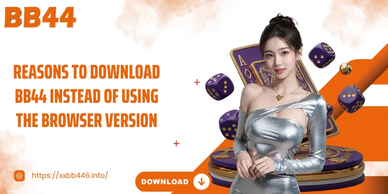 Reasons to Download BB44 instead of using the browser version