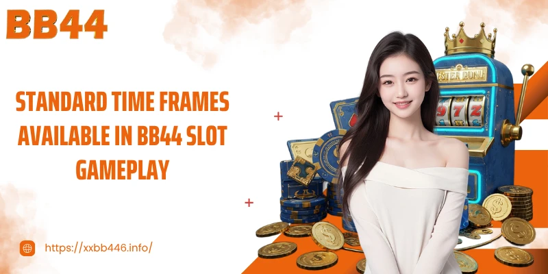 Standard time frames available in BB44 slot gameplay